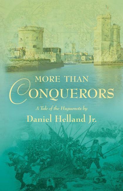 More than Conquerors: A Tale of the Huguenots