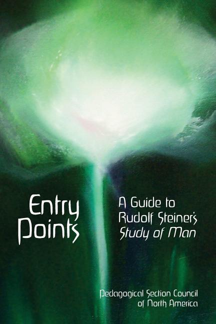 Entry Points: A Guide to Rudolf Steiner‘s Study of Man