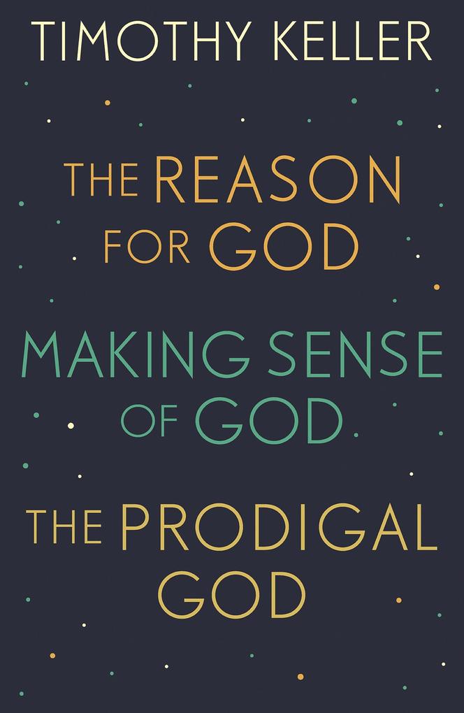 Timothy Keller: The Reason for God Making Sense of God and The Prodigal God