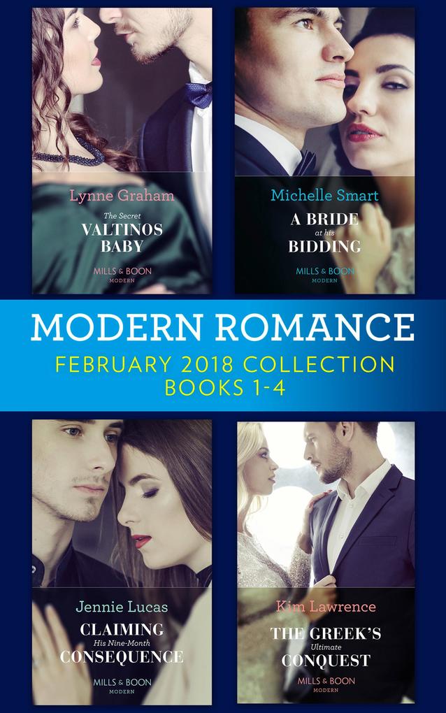 Modern Romance Collection: February 2018 Books 1 - 4: The Secret Valtinos Baby (Vows for Billionaires) / A Bride at His Bidding / The Greek‘s Ultimate Conquest / Claiming His Nine-Month Consequence (One Night With Consequences)