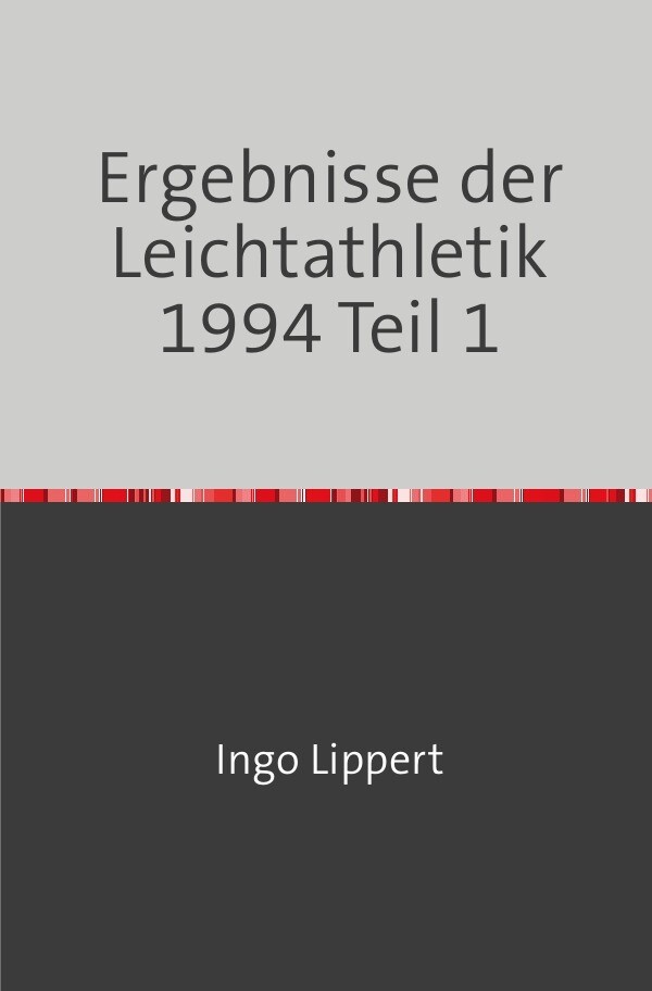 Sportstatistik / Ergebnisse der Leichtathletik 1994 Teil 1 - Ingo Lippert