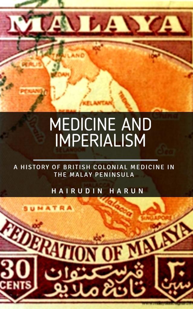 Medicine and Imperialism: A History of British Colonial Medicine in the Malay Peninsula (3 #1)