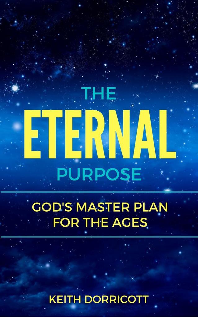 The Eternal Purpose: God‘s Master Plan for the Ages