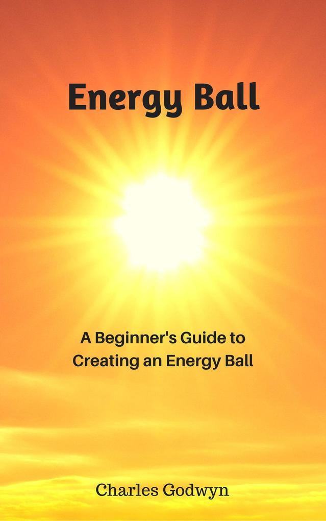 Energy Ball: A Beginner‘s Guide to Creating an Energy Ball