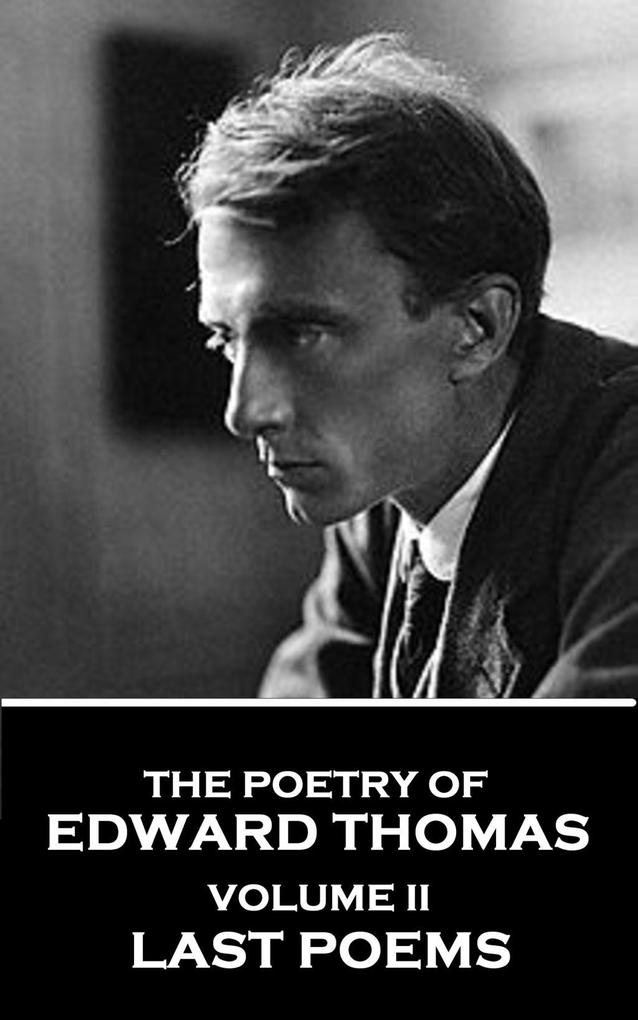 The Poetry of Edward Thomas - Volume II - Last Poems