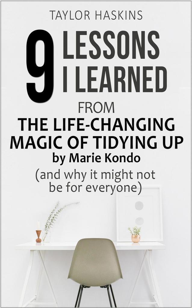 9 Lessons I Learned from The Life Changing Magic of Tidying Up by Marie Kondo (And Why It May Not Be For Everyone)