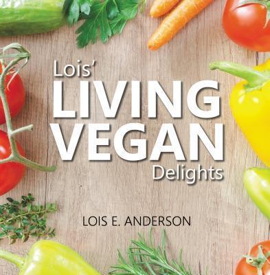 Lois‘ LIVING VEGAN Delights