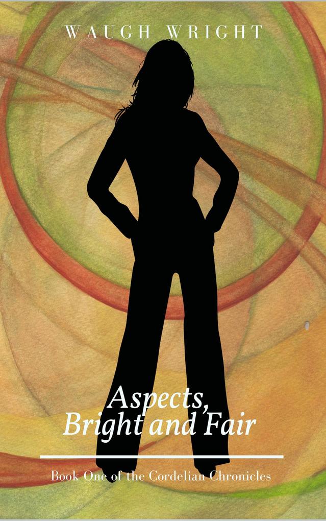 Aspects Bright and Fair (The Cordelian Chronicles #1)
