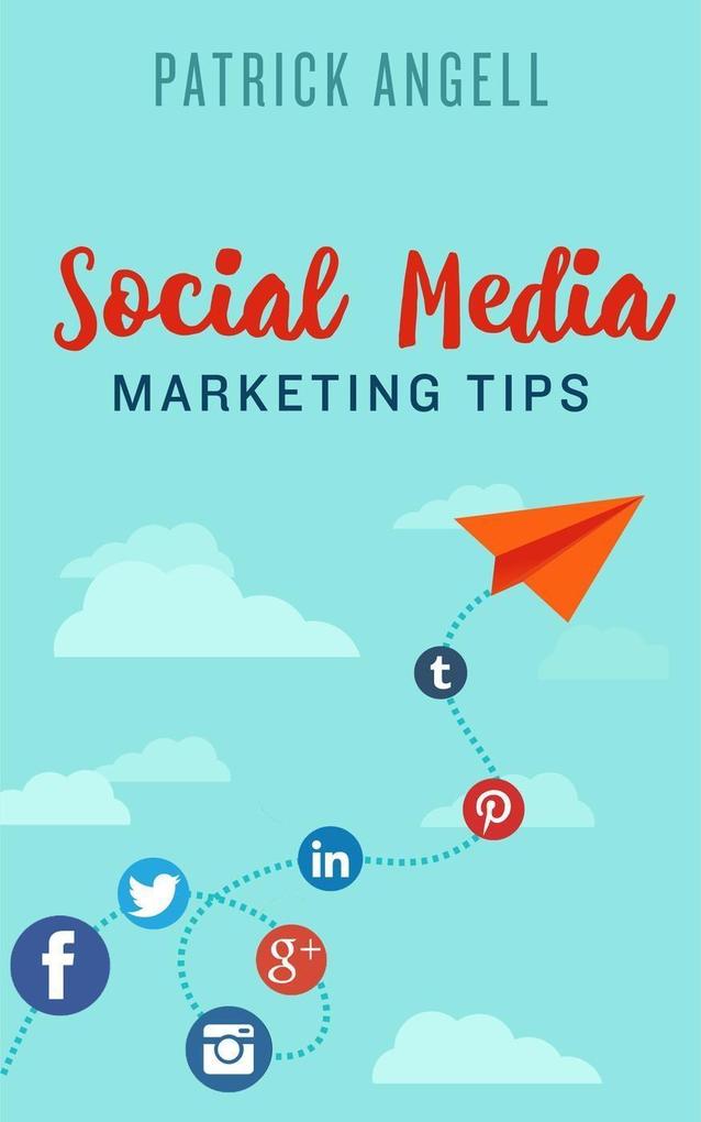 Social Media Marketing Tips (INTERNET ENTREPRENEUR UNDER THE SPOTLIGHT SERIES)