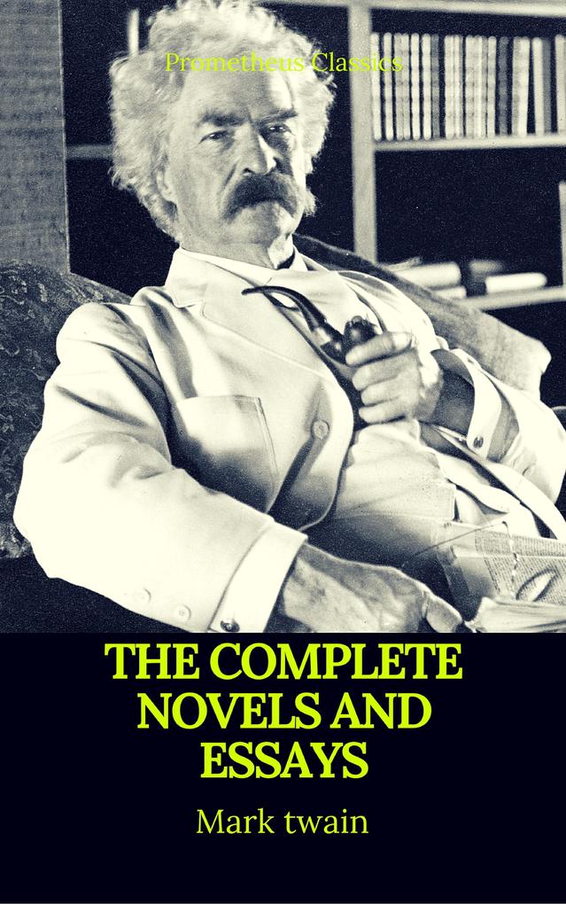 Mark Twain: The Complete Novels and Essays (Best Navigation Active TOC)(Prometheus Classics)