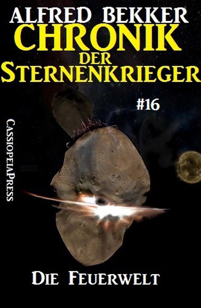 Die Feuerwelt - Chronik der Sternenkrieger #16 (Alfred Bekker‘s Chronik der Sternenkrieger #16)