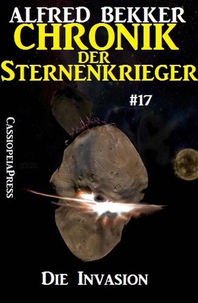 Die Invasion - Chronik der Sternenkrieger #17 (Alfred Bekker‘s Chronik der Sternenkrieger #17)