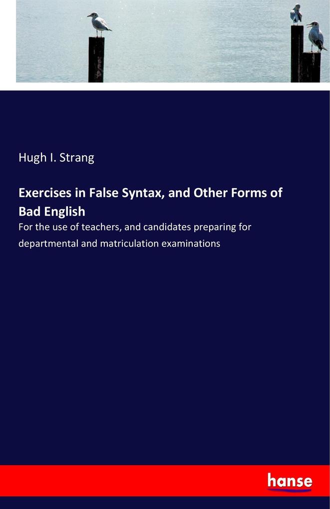 Exercises in False Syntax and Other Forms of Bad English
