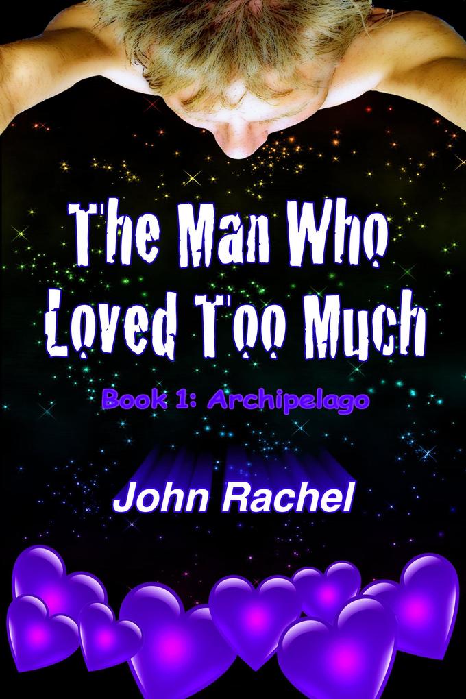 The Man Who Loved Too Much - Book 1: Archipelago