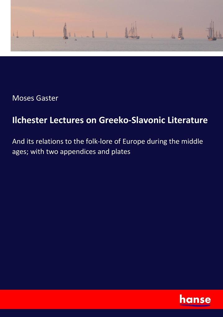 Ilchester Lectures on Greeko-Slavonic Literature - Moses Gaster