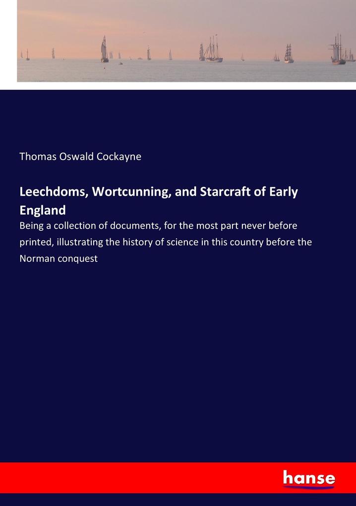 Leechdoms Wortcunning and Starcraft of Early England