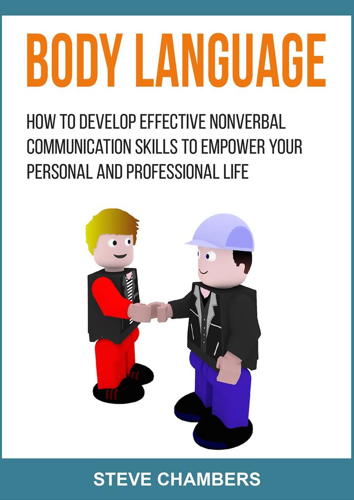 Body Language: How to Develop Effective Nonverbal Communication Skills to Empower your Personal and Professional Life (Career Success #2)
