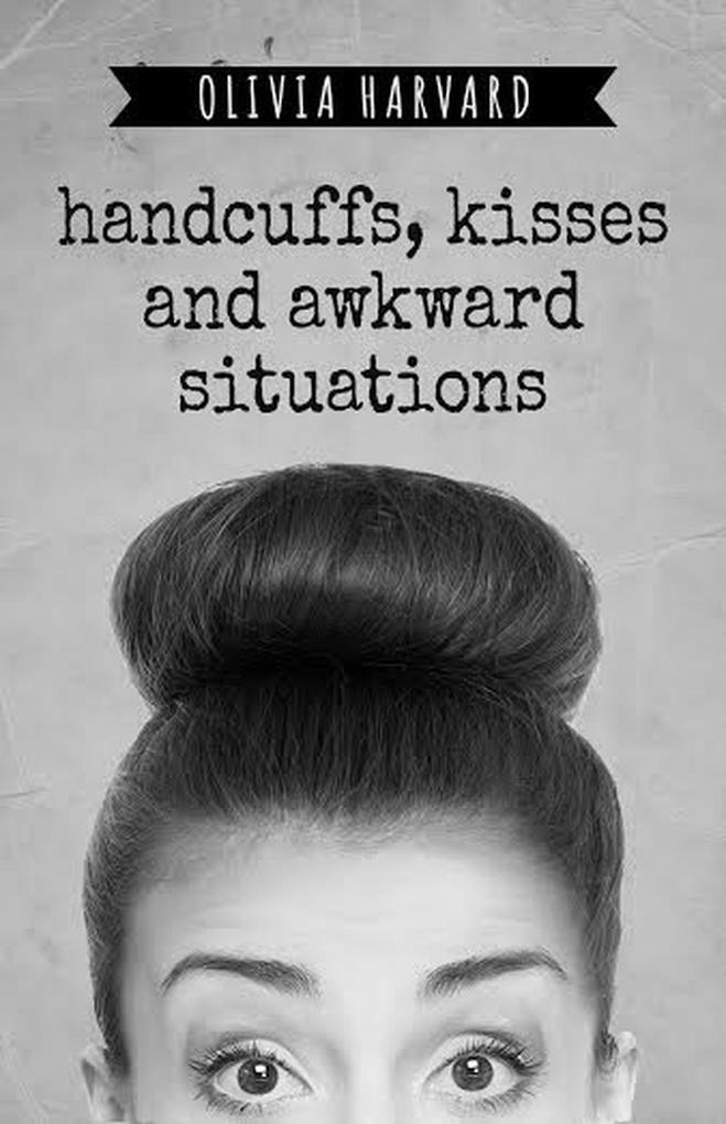 Handcuffs Kisses and Awkward Situations