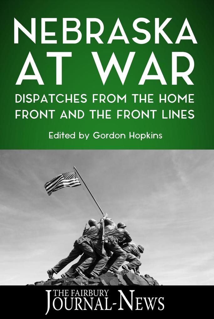 Nebraska at War: Dispatches from the Home Front and the Front Lines