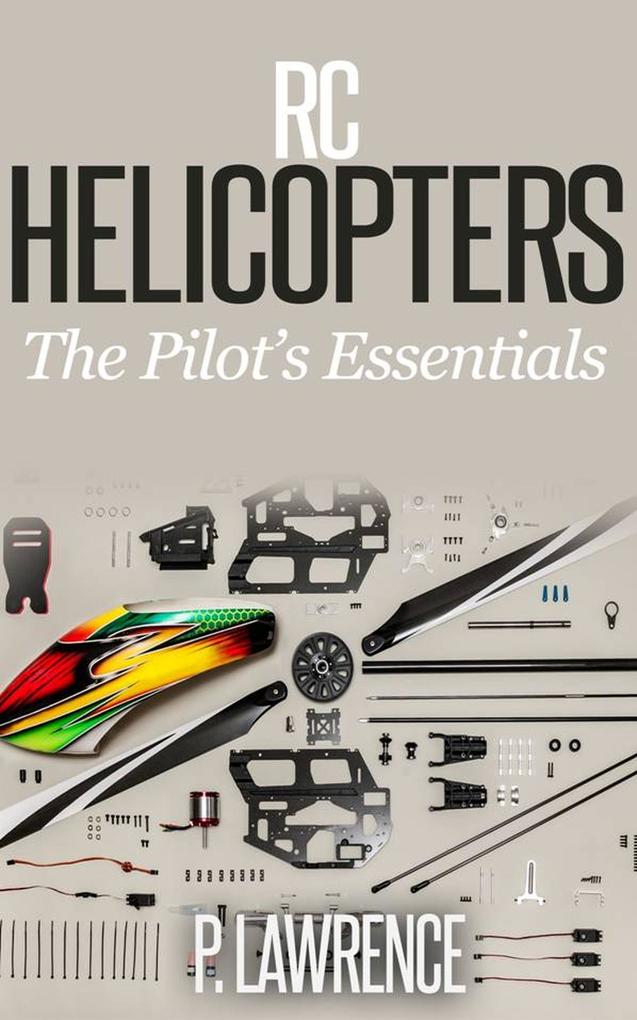 Rc Helicopters: The Pilot‘s Essentials