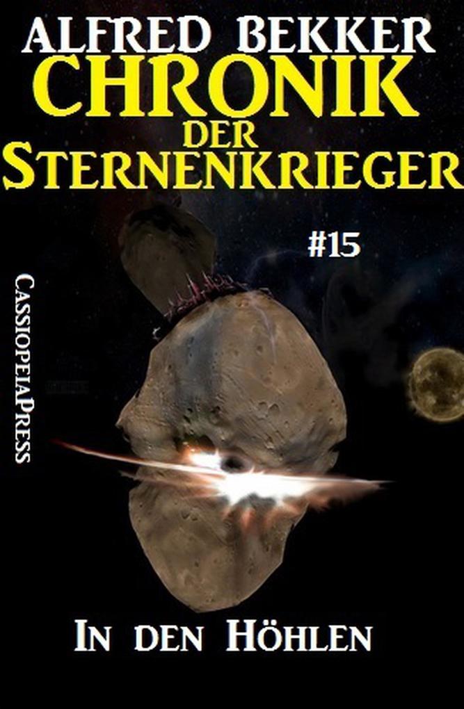 In den Höhlen - Chronik der Sternenkrieger #15 (Alfred Bekker‘s Chronik der Sternenkrieger #15)