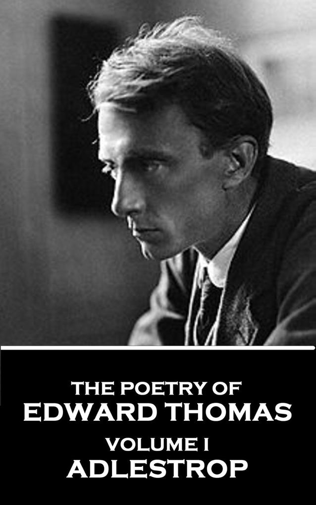 The Poetry of Edward Thomas - Volume I - Adlestrop