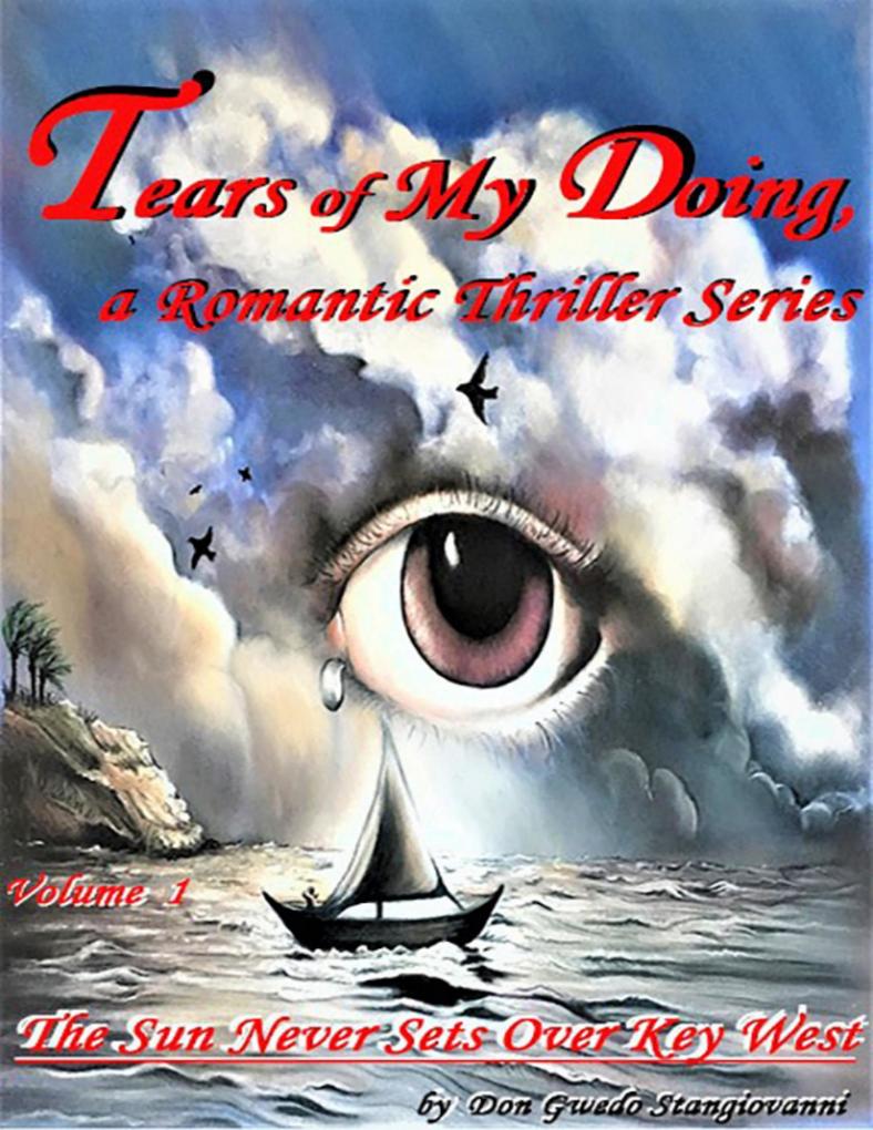‘Tears of My Doing‘ a Romantic Thriller Series - Volume 1 - ‘The Sun Never Sets Over Key West‘