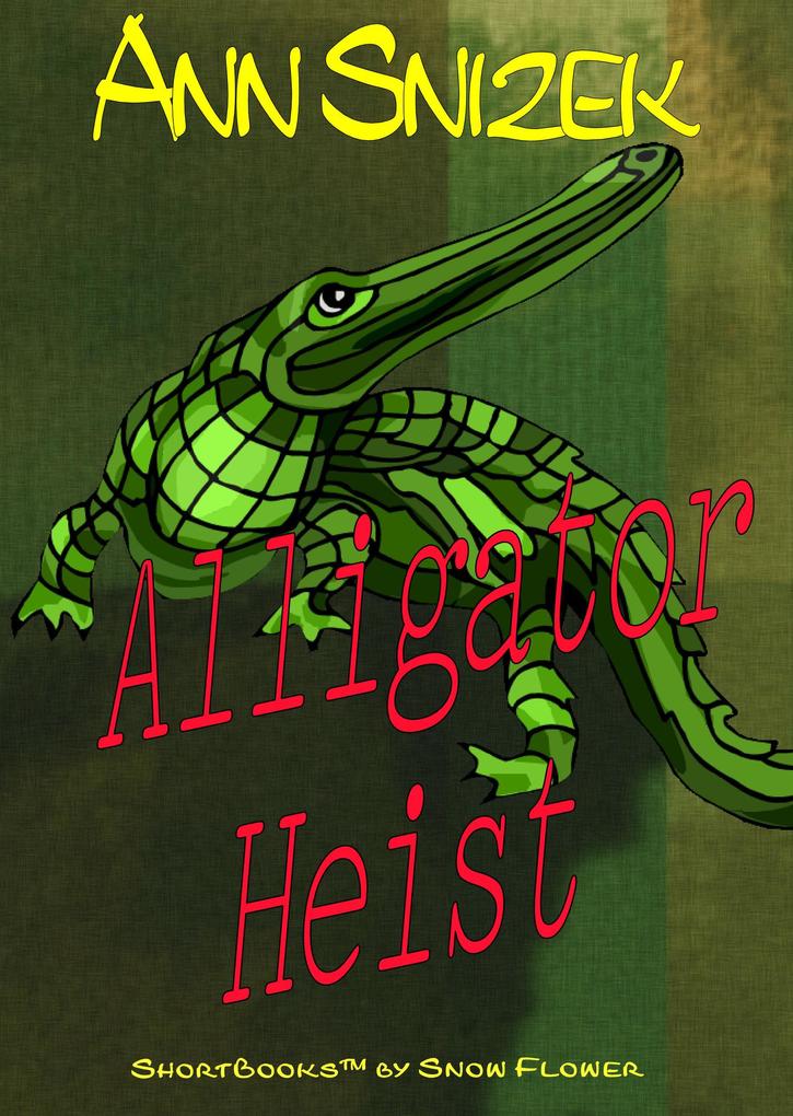Alligator Heist: A ShortBook by Snow Flower