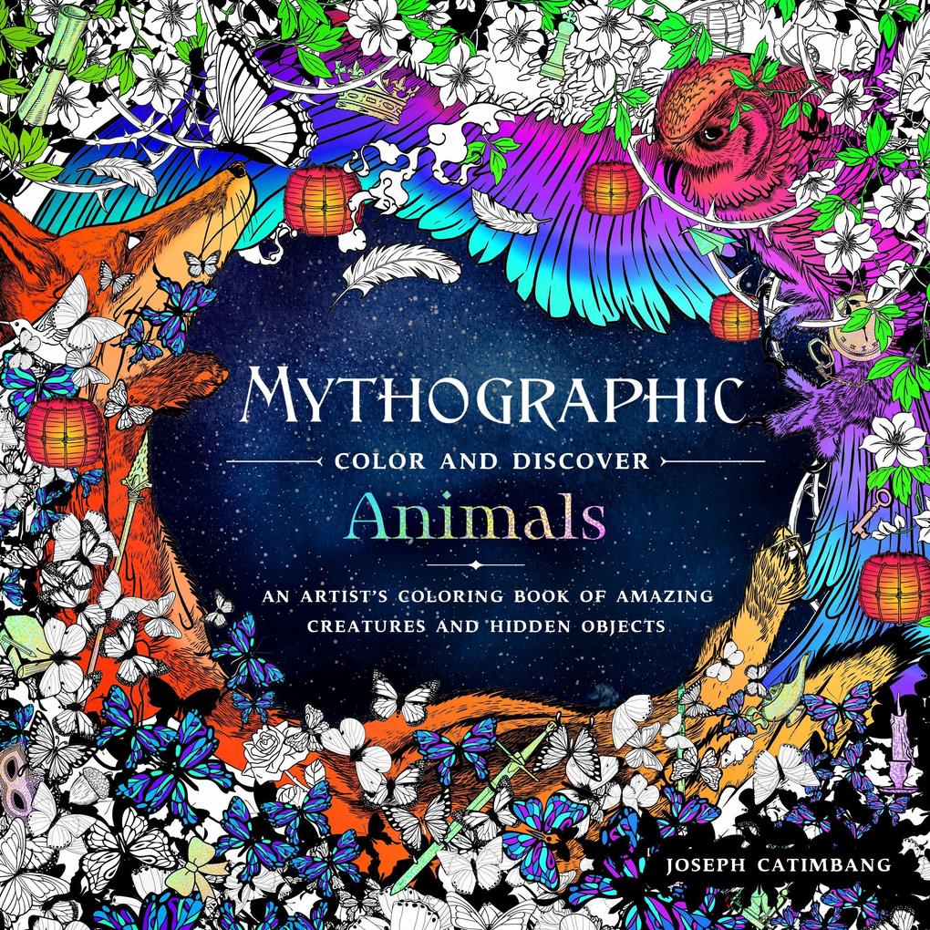 Mythographic Color and Discover: Animals: An Artist‘s Coloring Book of Amazing Creatures and Hidden Objects