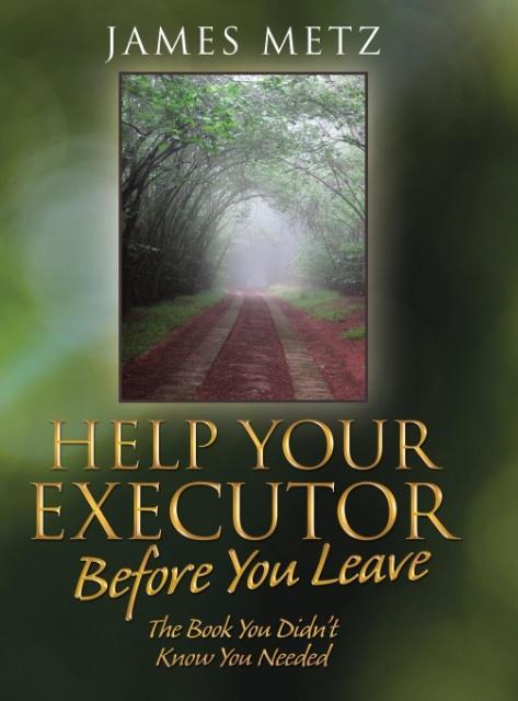 Help Your Executor Before You Leave: The Book You Didn‘t Know You Needed