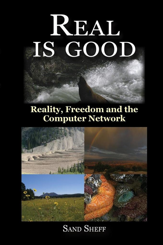 Real Is Good - Reality Freedom and the Computer Network