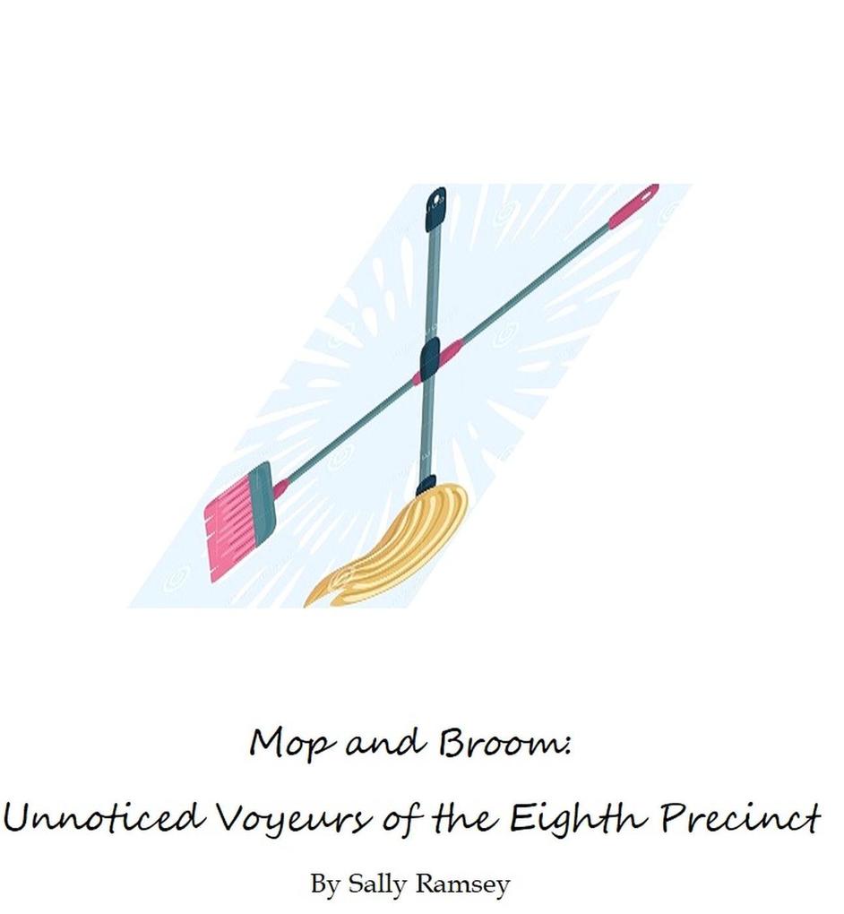 Mop and Broom: Unnoticed Voyeurs of the Eighth Precinct