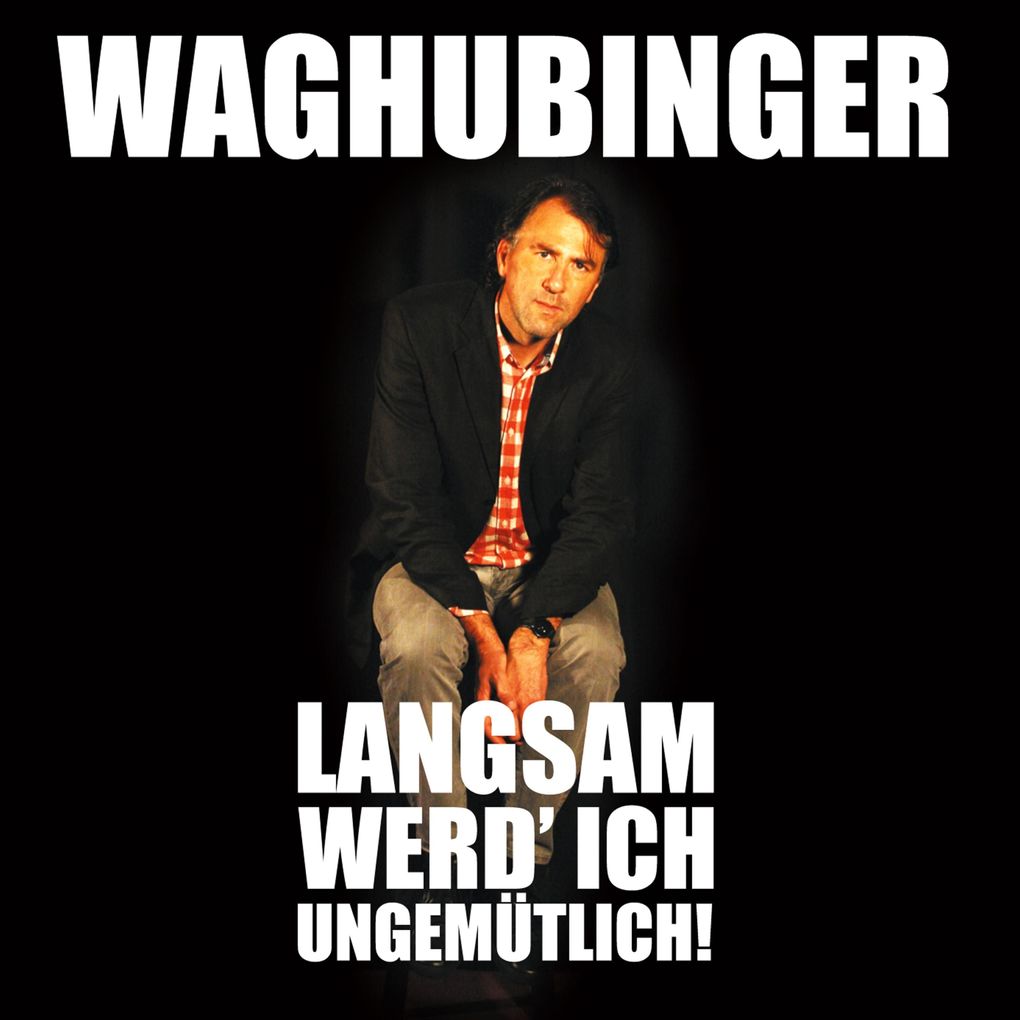Stefan Waghubinger Langsam werd' ich ungemütlich!