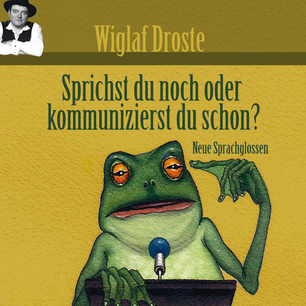 Wiglaf Droste Sprichst du noch oder kommunizierst du schon?