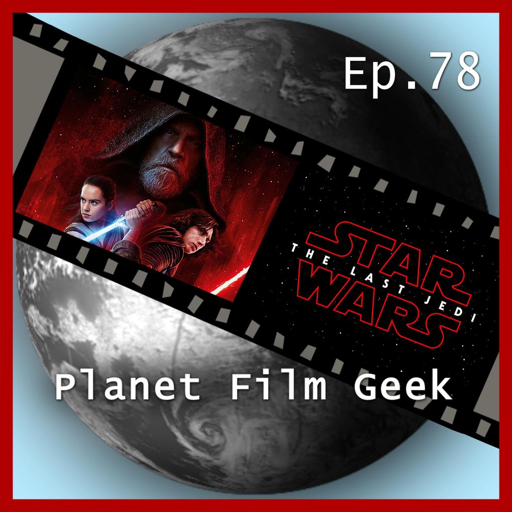 Planet Film Geek PFG Episode 78: Star Wars: The Last Jedi