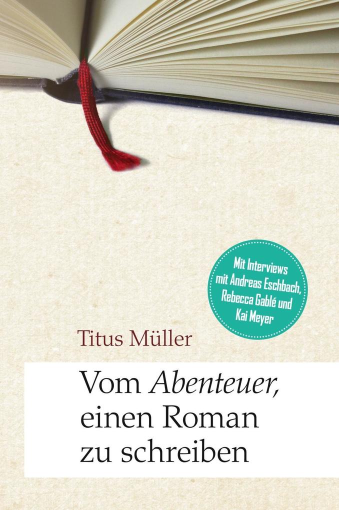 Vom Abenteuer einen Roman zu schreiben - Titus Müller