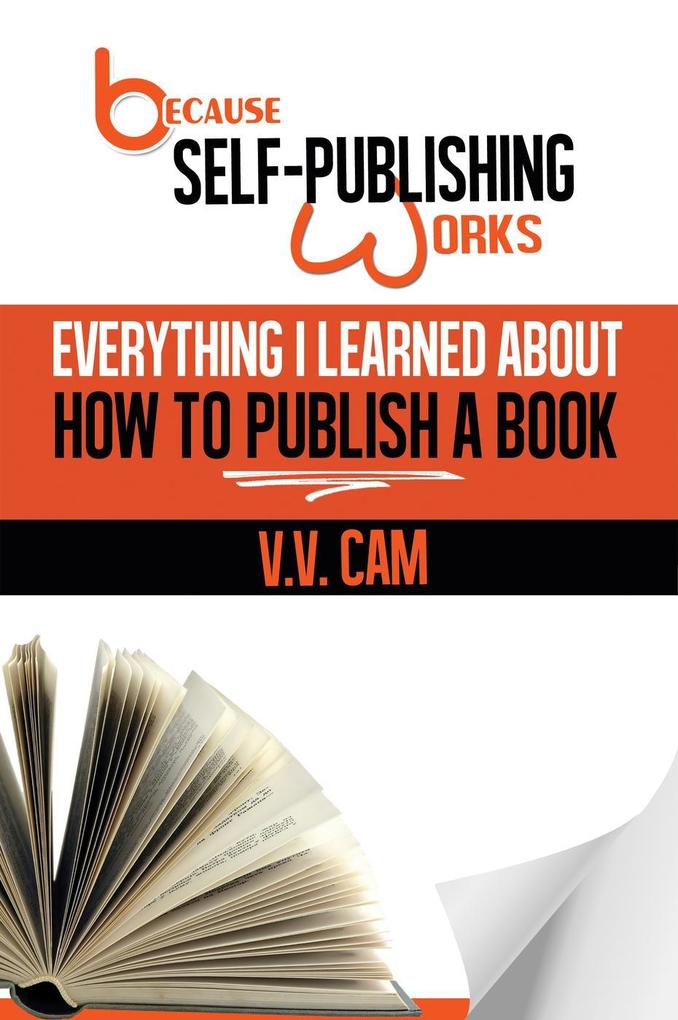 Because Self-Publishing Works: Everything I Learned About How to Publish a Book