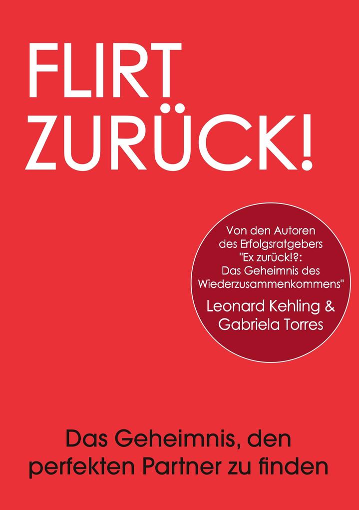 Flirt Zurück! Das Geheimnis den perfekten Partner zu finden