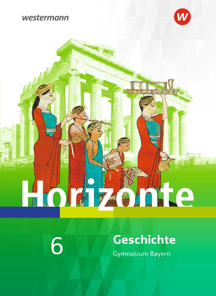 Horizonte - Geschichte 6. Schulbuch. Gymnasien. Bayern
