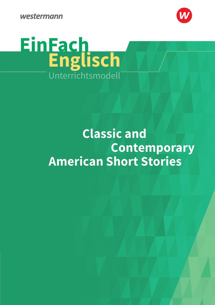 Classic and Contemporary American Short Stories. EinFach Englisch Unterrichtsmodelle