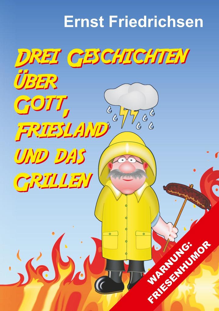 Drei Geschichten über Gott Friesland und das Grillen