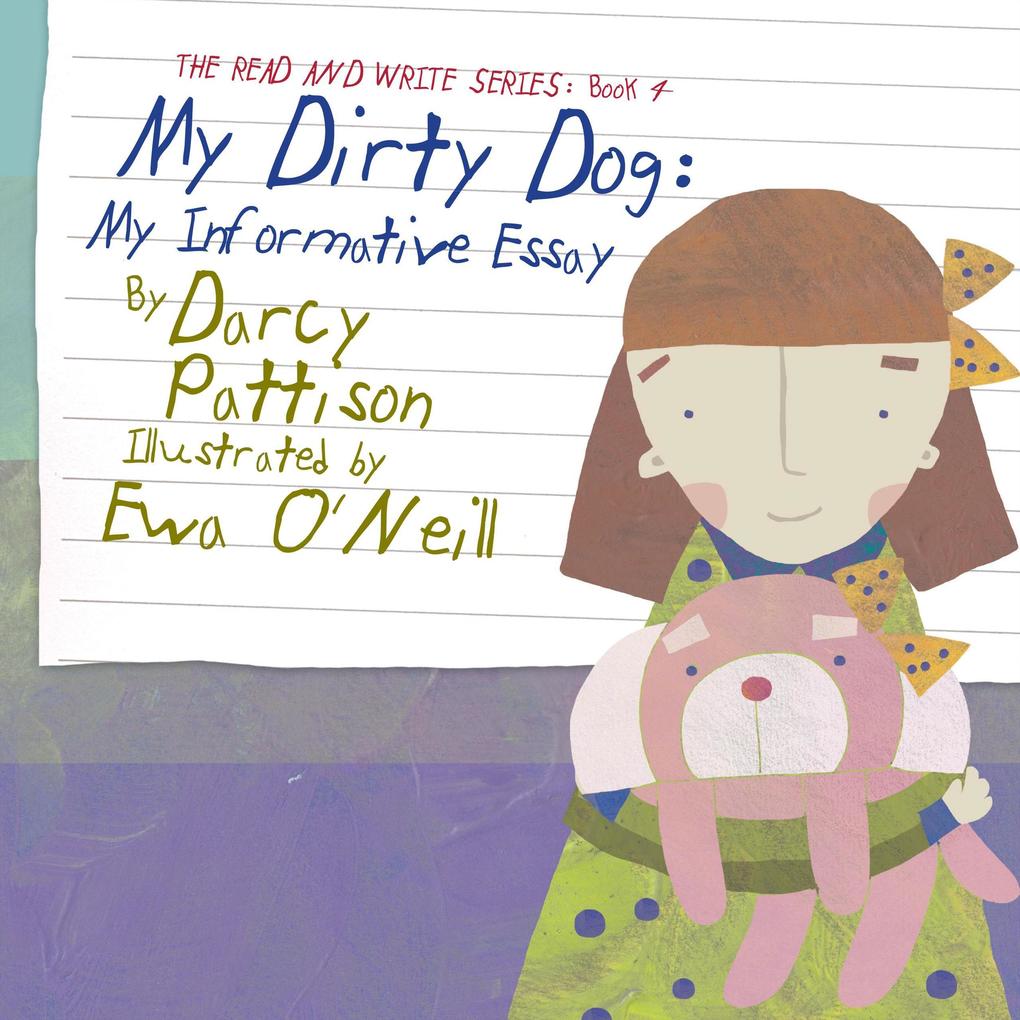 My Dirty Dog: My Informative Essay (The Read and Write Series #4)