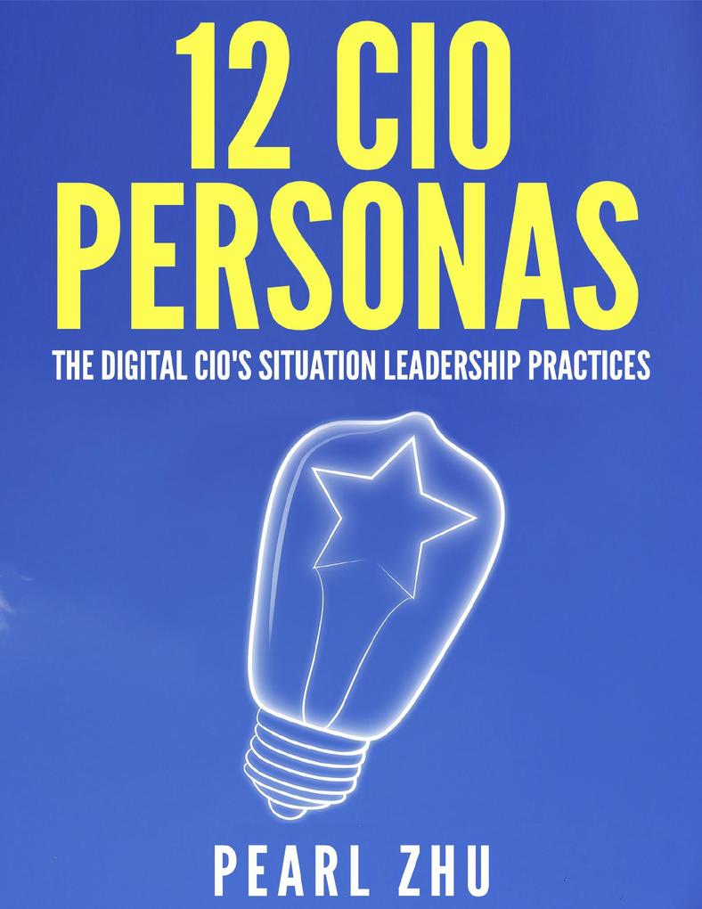 12 CIO Personas: The Digital CIO‘s Situational Leadership Practices