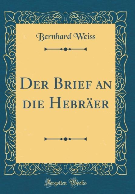 Der Brief an die Hebräer (Classic Reprint)