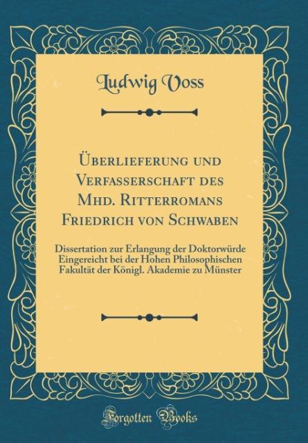 Überlieferung und Verfasserschaft des Mhd. Ritterromans Friedrich von Schwaben als Buch von Ludwig Voss