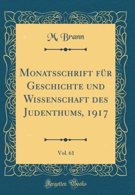 Monatsschrift für Geschichte und Wissenschaft des Judenthums, 1917, Vol. 61 (Classic Reprint) als Buch von M. Brann - M. Brann