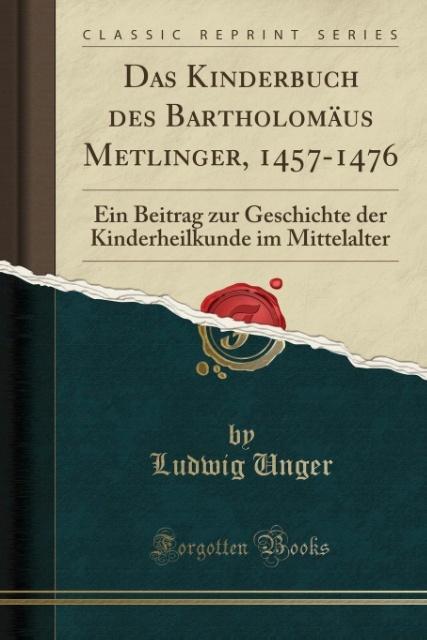 Das Kinderbuch des Bartholomäus Metlinger, 1457-1476 als Taschenbuch von Ludwig Unger
