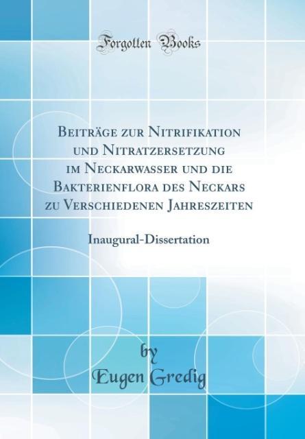 Beiträge zur Nitrifikation und Nitratzersetzung im Neckarwasser und die Bakterienflora des Neckars zu Verschiedenen