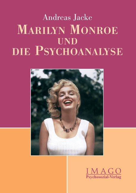 Marilyn Monroe und die Psychoanalyse - Andreas Jacke