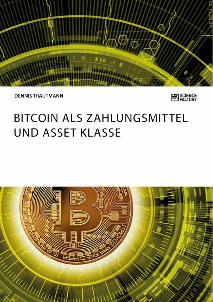 Bitcoin als Zahlungsmittel und Asset Klasse - Dennis Trautmann